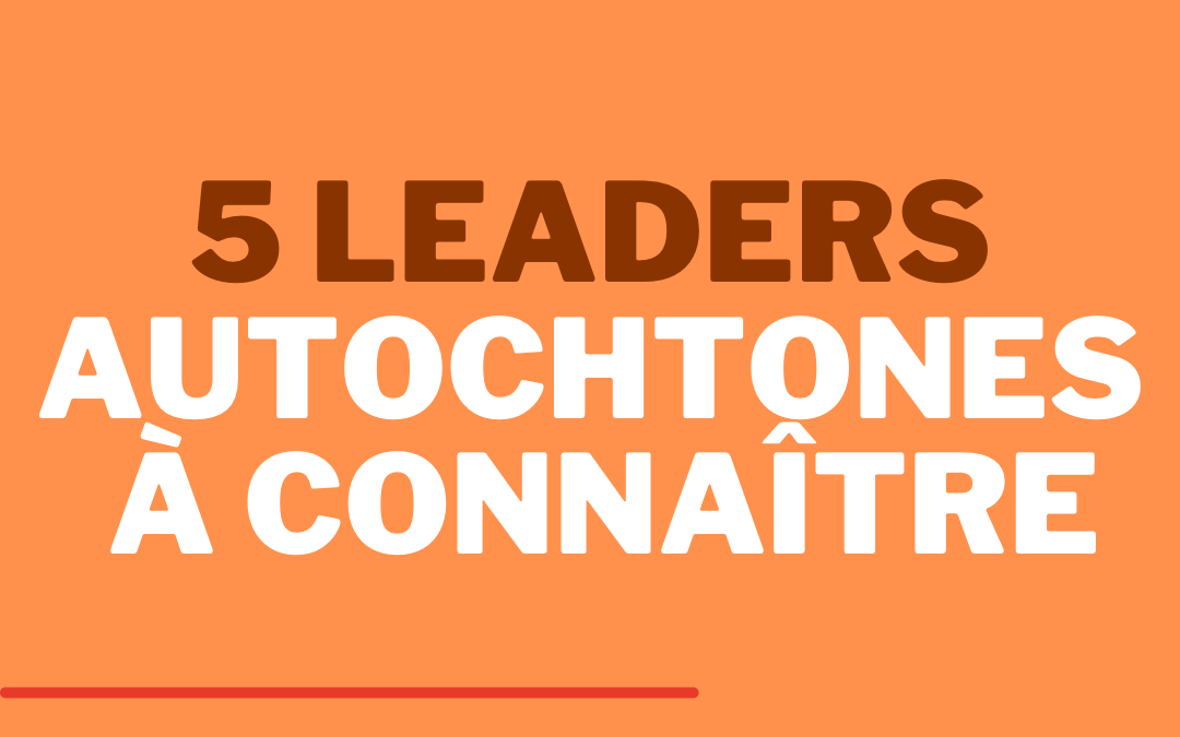 5 leaders Autochtones à connaître